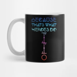 Because That's What Heroes Do. Mug